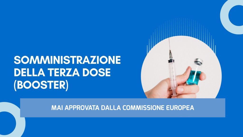 TERZA DOSE BOOSTER MAI APPROVATA DALLA COMMISSIONE EUROPEA: ILLEGITTIMA LA SOMMINISTRAZIONE ED ILLEGITTIMA LA SPERIMENTAZIONE