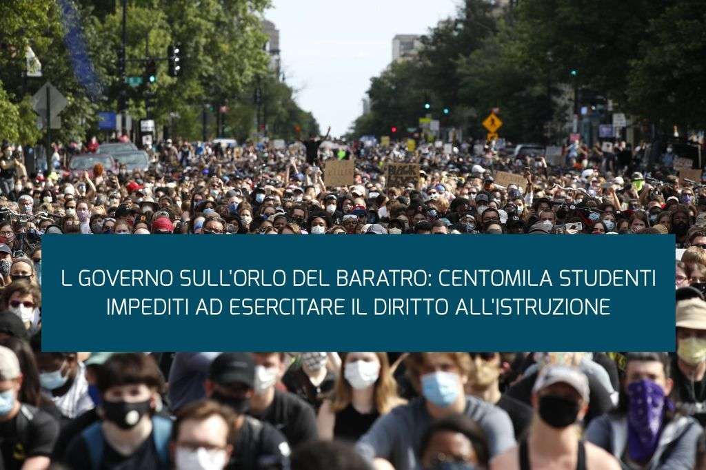 IL GOVERNO SULL'ORLO DEL BARATRO: CENTOMILA STUDENTI IMPEDITI AD ESERCITARE IL DIRITTO ALL'ISTRUZIONE