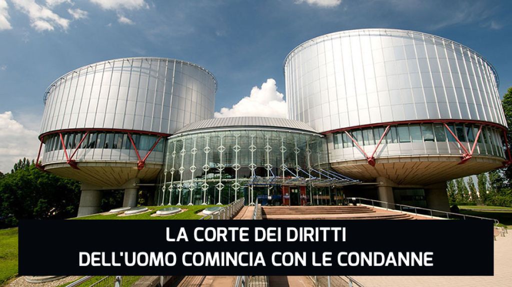 LA CORTE DEI DIRITTI DELL'UOMO COMINCIA CON LE CONDANNE...