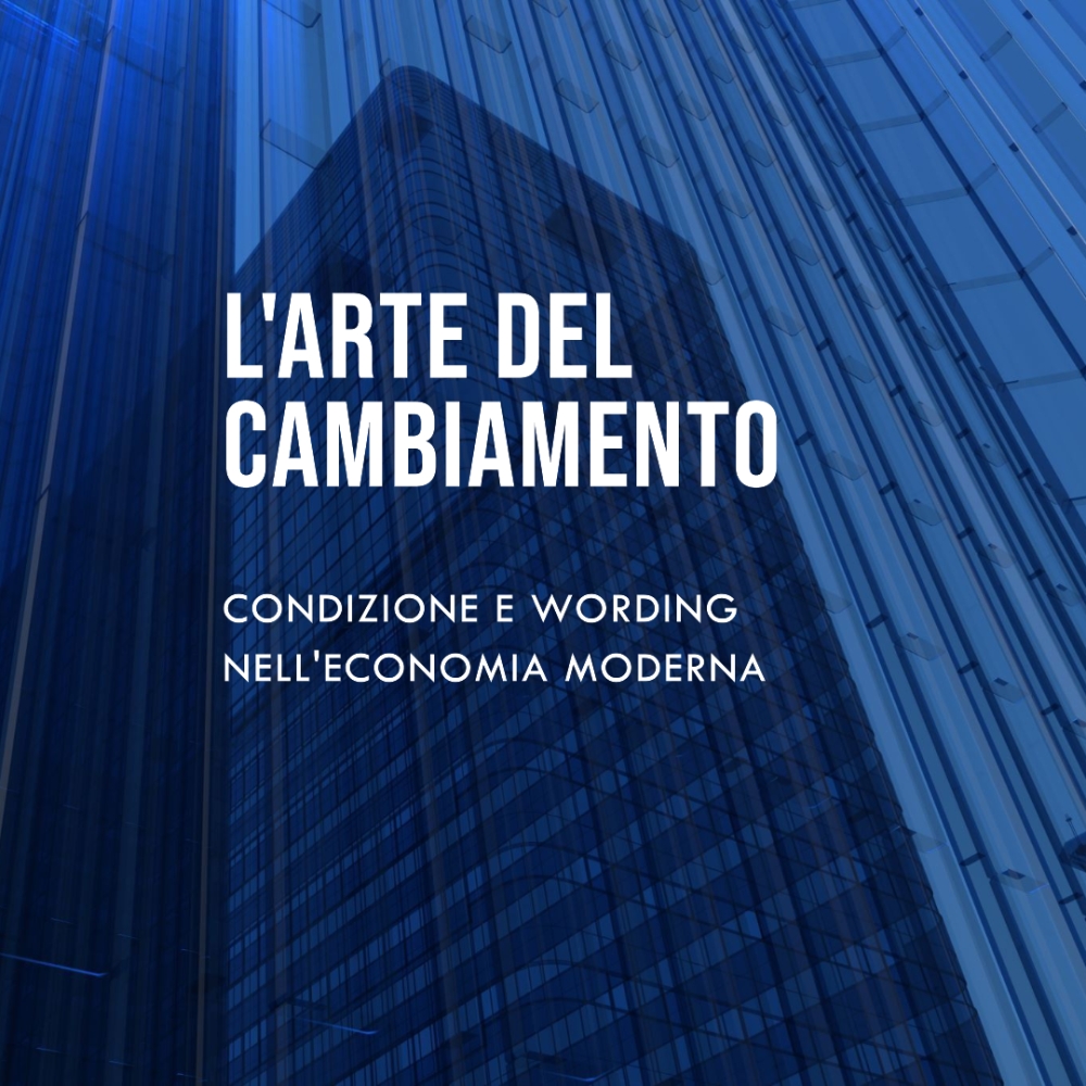L'Arte del Cambiamento: Condizione e Wording nell'Economia Moderna