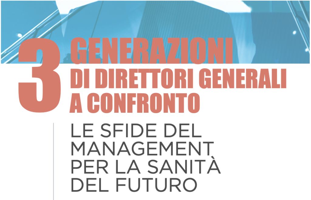 3 Generazioni di Direttori Generali a confronto. Le sfide del management per la sanità del futuro