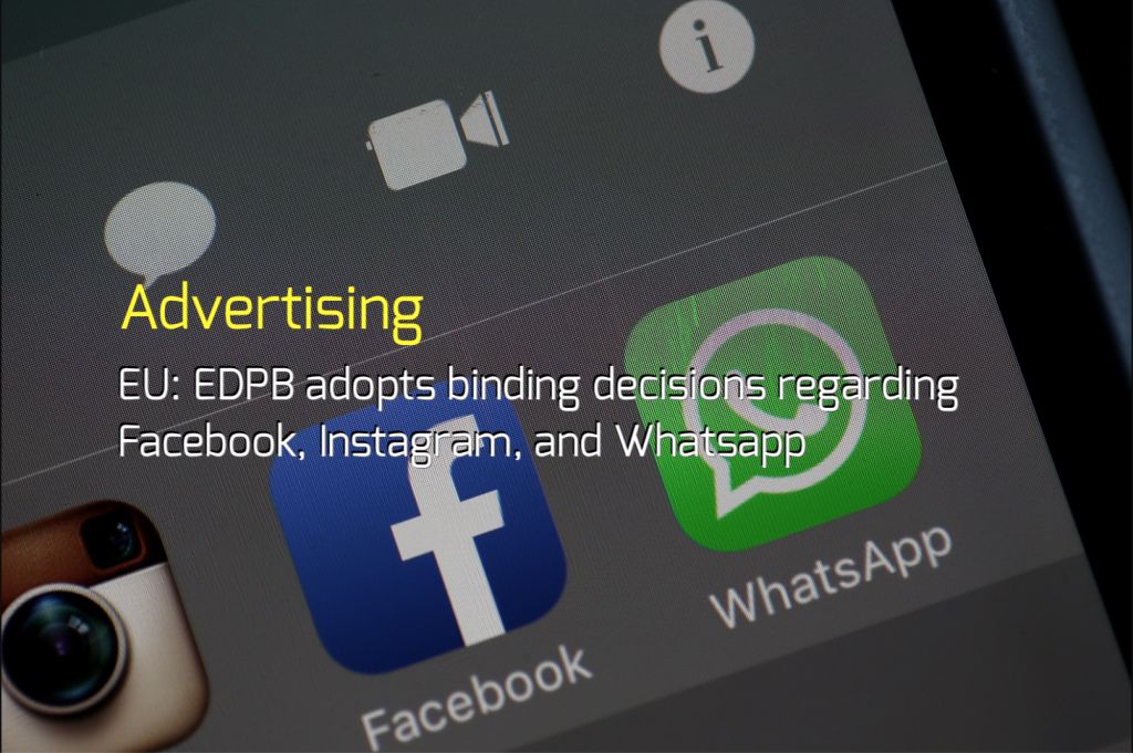 EU: EDPB adopts binding decisions regarding Facebook, Instagram, and Whatsapp