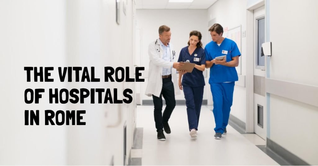 Welcome to the guide of the top 10 hospitals in Rome, the capital of Italy!