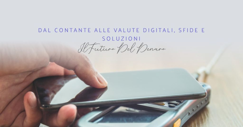 Il Futuro del Denaro: Dal Contante alle Valute Digitali, Sfide e Soluzioni