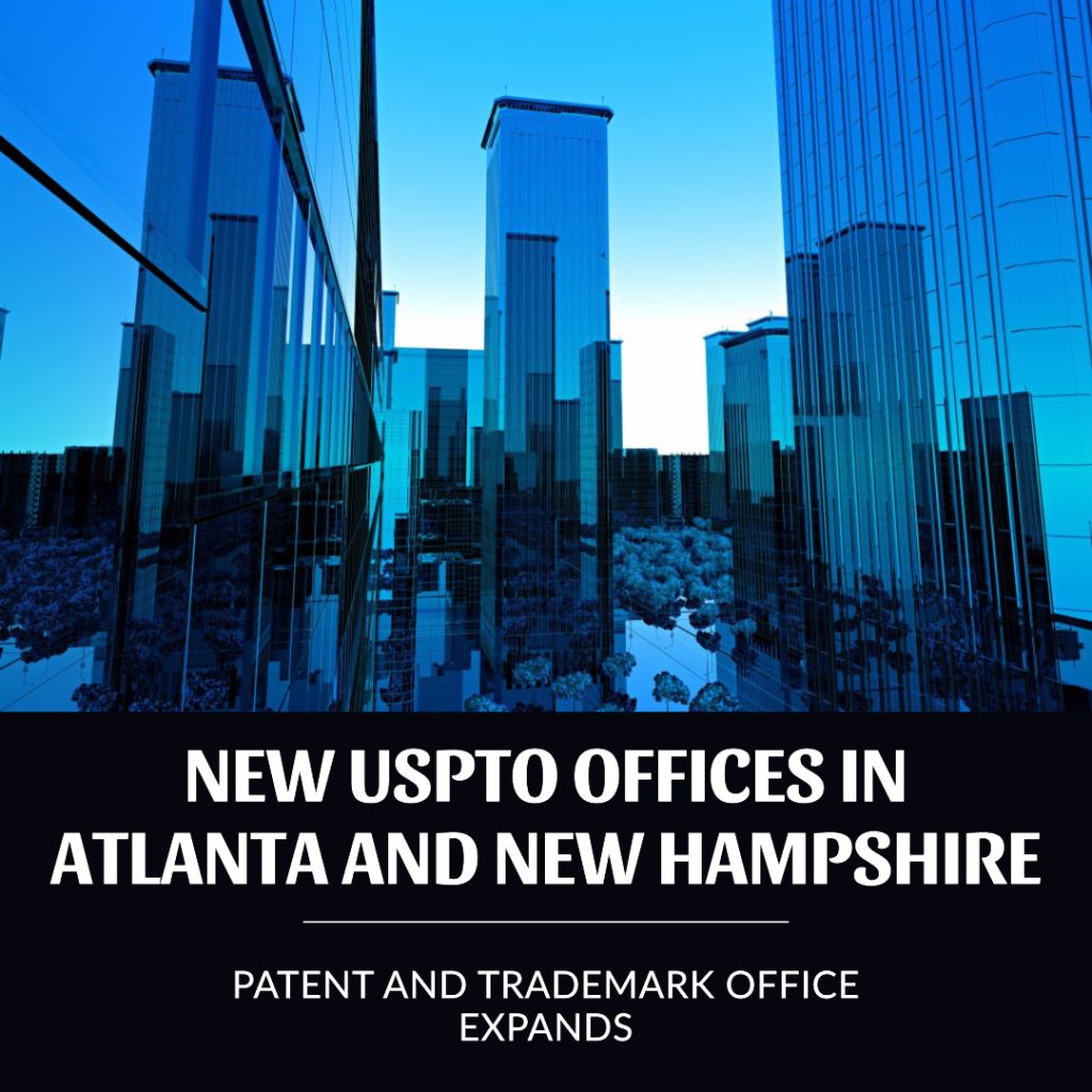 Patent and Trademark Office: New USPTO Offices in Atlanta and New Hampshire