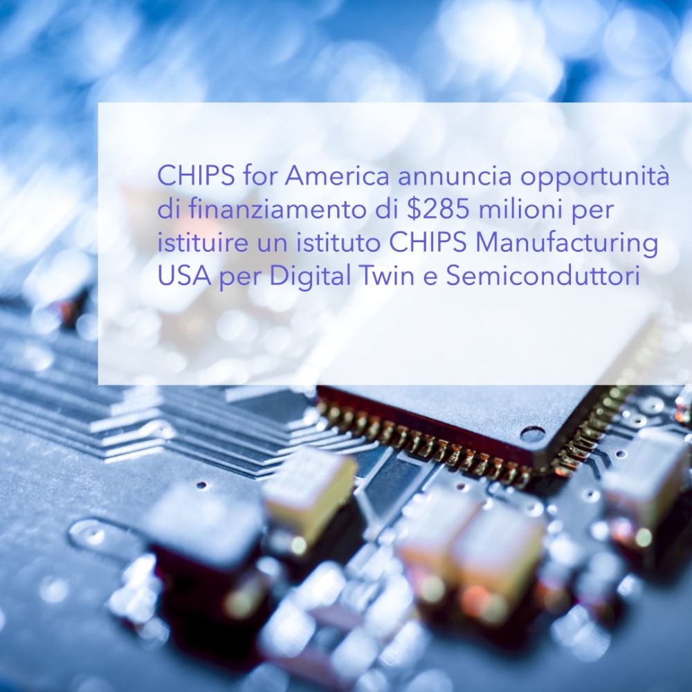 CHIPS for America annuncia opportunità di finanziamento di $285 milioni per istituire un istituto CHIPS Manufacturing USA per Digital Twin e Semiconduttori