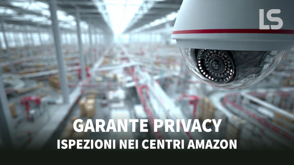 Amazon sotto la lente del Garante Privacy — Telecamere, dati e diritti nei magazzini italiani