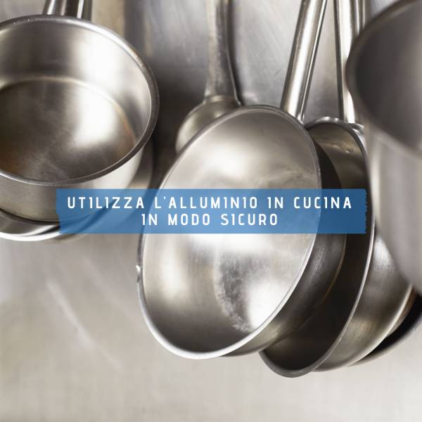 Campagna informativa sul corretto uso dell’alluminio in cucina