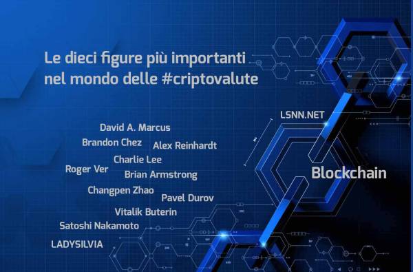 Blockchain e Denaro 2.0: Le dieci figure più importanti nel mondo delle criptovalute.
