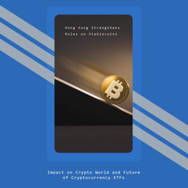 Hong Kong Rafforza le Regole sugli Stablecoin: Impatto sul Mondo Crypto e sul Futuro degli ETF sulle Criptovalute