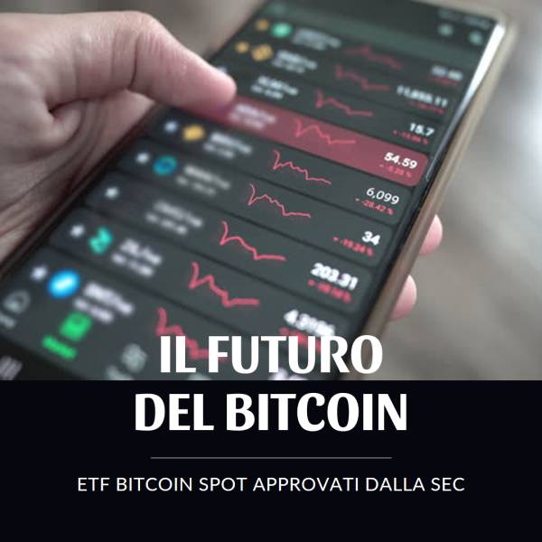 Il Futuro del Bitcoin: ETF Bitcoin Spot Approvati dalla SEC. Impatto Sul Mercato e Potenziali Sviluppi