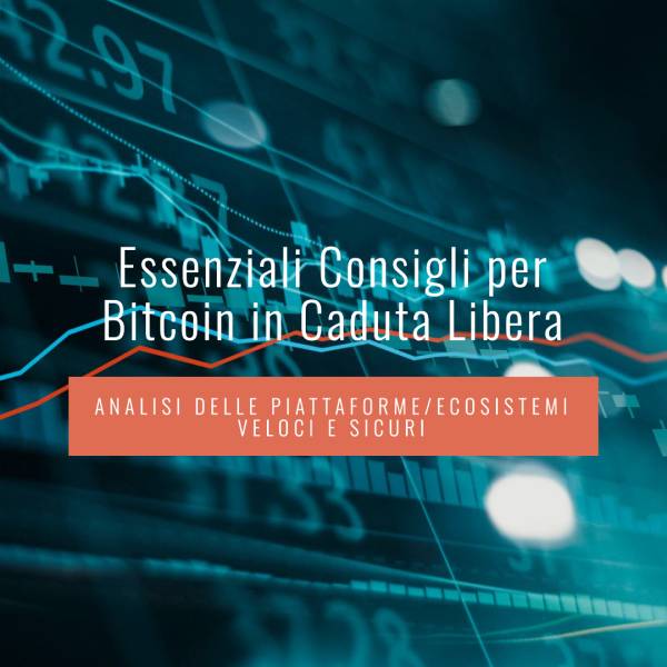 Bitcoin in Caduta Libera: Analisi e Consigli Essenziali. Le Piattaforme / Ecosistemi Migliori Veloci e Sicuri.