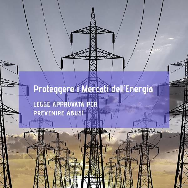 Leggi Approvata per Proteggere i Mercati dell'Energia all'Ingrosso dall'Abuso del Mercato
