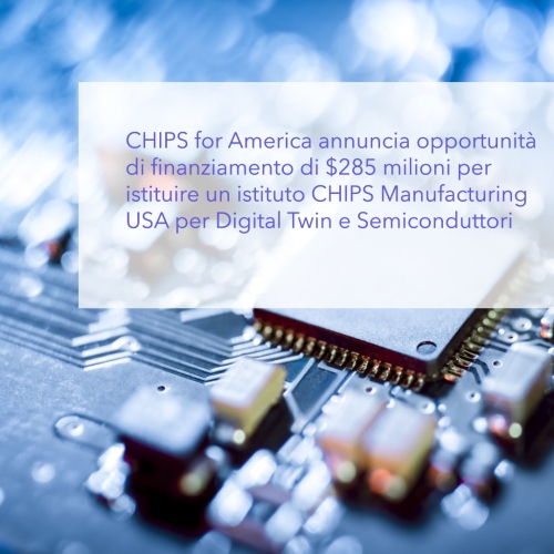 CHIPS for America annuncia opportunità di finanziamento di $285 milioni per istituire un istituto CHIPS Manufacturing USA per Digital Twin e Semiconduttori