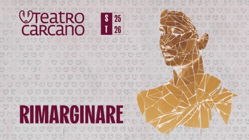 RIMARGINARE la stagione 2025- 26 del Teatro Carcan...